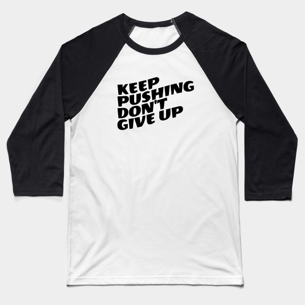 Keep Pushing Don't Give Up Baseball T-Shirt by Texevod